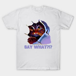 Cat Say What?! T-Shirt